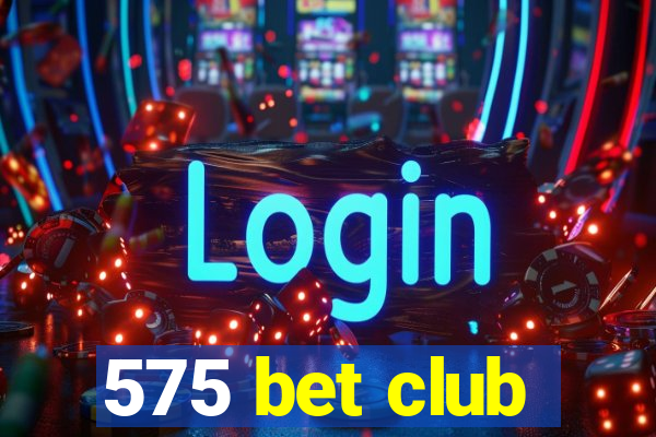 575 bet club